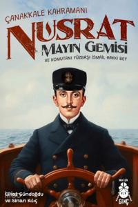 Çanakkale Kahramanı Nusrat Mayın Gemisi ;ve Komutanı Yüzbaşı İsmail Hakkı Bey