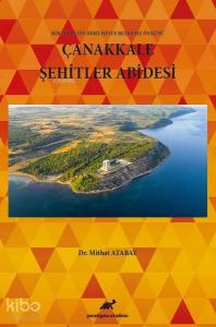 Çanakkale Şehitler Abidesi Bir Milletin Dirilişinin Belgesel Öyküsü