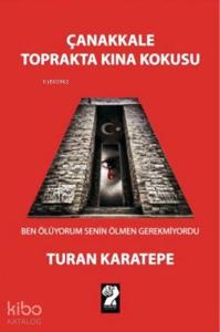Çanakkale Toprakta Kına Kokusu; Ben Ölüyorum Senin Ölmen Gerekmiyordu