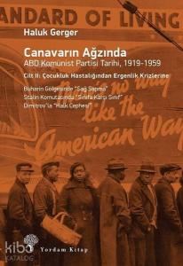 Canavarın Ağzında ABD Komünist Partisi Tarihi, 1919-1959; 2. Cilt: Çocukluk Hastalığından Ergenlik Krizlerine