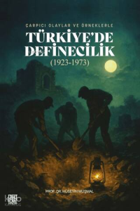 Çarpıcı Olaylar ve Örneklerle Türkiye'de Definecilik (1923- 1973)