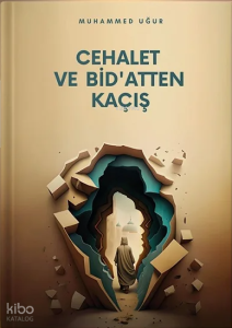 Cehalet ve Bid’atten Kaçış