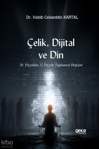 Çelik, Dijital ve Din;20. Yüzyıldan 21. Yüzyıla Toplumsal Değişim