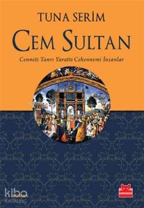 Cem Sultan; Cenneti Tanrı Yarattı  Cehennemi İnsanlar
