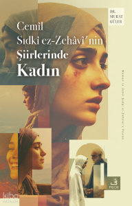 Cemîl Sıdkî ez-Zehâvî’nin Şiirlerinde Kadın 380 TL