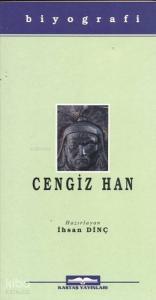 Cengiz Han; Hayatı, Yasaları, Savaşları