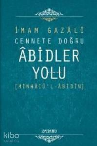 Cennete Doğru Abidler Yolu (Minhacü'l - Abidin)