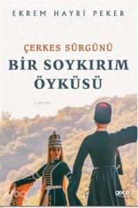 Çerkes Sürgünü; Bir Soykırım Öyküsü
