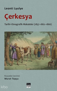 Çerkesya;Tarihi - Etnografik Makaleler  (1857-1862-1866)