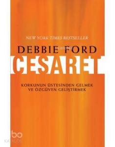 Cesaret; Korkunun Üstesinden Gelmek ve Özgüven Geliştirmek