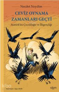 Ceviz Oynama Zamanları Geçti; Atatürk'ün Çocukluğu ve İlkgençliği, 8+ Yaş