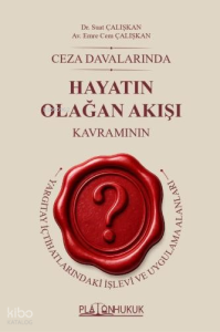 Ceza Davalarında Hayatın Olağan Akışı Kavramının  Yargıtay İçtihatlarındaki  İşlevi ve Uygulama Alanları