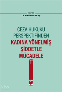 Ceza Hukuku Perspektifinden Kadına Yönelmiş Şiddetle Mücadele II