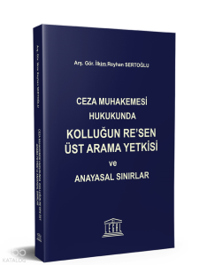 Ceza Muhakemesi Hukukunda Kolluğun Re’sen Üst Arama Yetkisi ve Anayasal Sınırlar