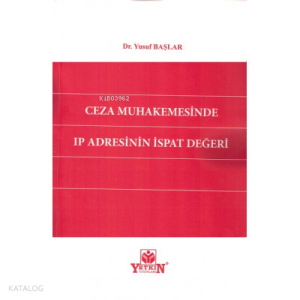 Ceza Muhakemesinde Ip Adresinin İspat Değeri