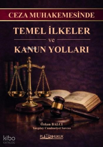 Ceza Muhakemesinde Temel İlkeler ve Kanun Yolları