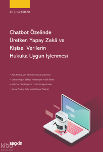 Chatbot Özelinde Üretken Yapay Zekâ ve Kişisel Verilerin Hukuka Uygun İşlenmesi