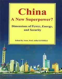China a New Superpower?; Dimensions of Power, Energy and Security