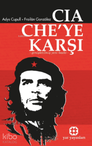 CIA CHE’ye Karşı;-Genişletilmiş Yeni Baskı-