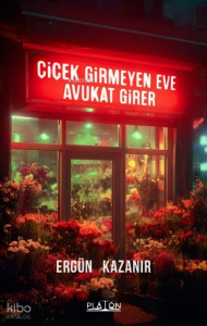 Çiçek Girmeyen Eve Avukat Girer