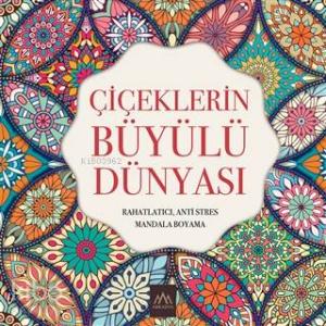 Çiçeklerin Büyülü Dünyası Rahatlatıcı, Anti Stres Mandala Boyama