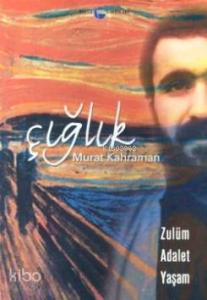 Çığlık; Zulüm - Adalet - Yaşam