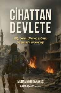 Cihattan Devlete;HTŞ, Colani (Ahmed eş-Şara) ve Suriye’nin Geleceği