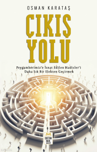 Çıkış Yolu;Peygamberimiz'e İsnat Edilen Hadisler'i Daha Sık Bir Elekten Geçirmek