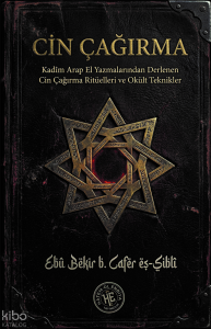Cin Çağırma - Ebû Bekir b. Cafer eş-Şiblî;Kadim Arap El Yazmalarından Derlenen Cin Çağırma Ritüelleri ve Okült Teknikler
