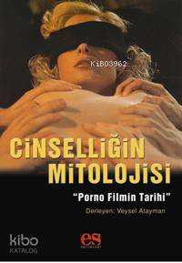 Cinselliğin Mitolojisi; Porno Filmin Tarihi