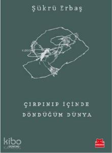 Çırpınıp İçinde Döndüğüm Dünya