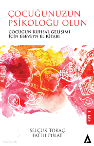 Çocuğunuzun Psikoloğu Olun; Çocuğun Ruhsal Gelişimi İçin Ebeveyn El Kitabı