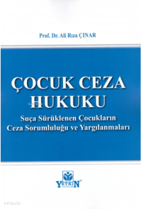 Çocuk Ceza Hukuku ;Suça Sürüklenen Çocukların Ceza Sorumluluğu ve Yargılanmaları