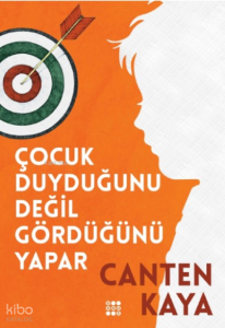 Çocuk Duyduğunu Değil Gördüğünü Yapar