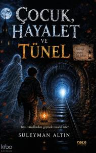 Çocuk, Hayalet ve Tünel