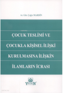 Çocuk Teslimi ve Çocukla Kişisel İlişki Kurulmasına İlişkin İlamların İcrası