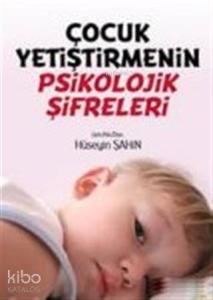 Çocuk Yetiştirmenin Psikolojik Şifreleri