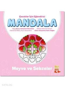 Çocuklar İçin Eğlendirici Mandala: Meyve ve Sebzeler; Eğlendirici Mandala Serisi