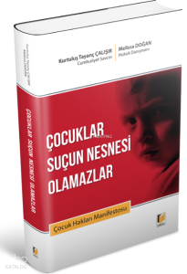 Çocuklar Suçun Nesnesi Olamazlar Çocuk Hakları Manifestosu