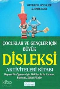 Çocuklar ve Gençler İçin Büyük Disleksi Aktiviteleri Kitabı Başarılı Bir Öğrenme İçin 100'den Fazla Yaratıcı, Eğlenceli, Eğitici Fikirler