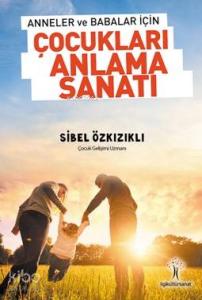 Çocukları Anlama Sanatı; Anneler ve Babalar için