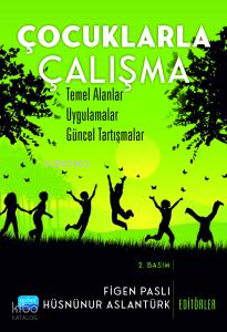 Çocuklarla Çalışma; Temel Alanlar, Uygulamalar, Güncel Tartışmalar