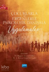 Çocuklarla ve Ergenlerle Psikolojik Danışma Uygulamaları
