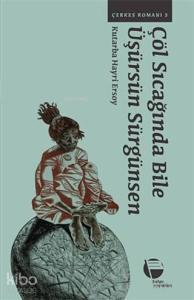 Çöl Sıcağında Bile Üşürsün Sürgünsen