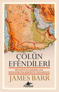 Çölün Efendileri;Britanya İle Amerika’nın Orta Doğu’da Hâkimiyet Mücadelesi