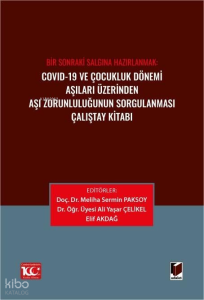 Covid-19 ve Çocukluk Dönemi Aşıları Üzerinden Aşı Zorunluluğunun Sorgulanması Çalıştay Kitabı