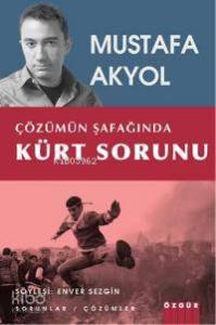 Çözümün Şafağında Kürt Sorunu; Mustafa Akyol ile Söyleşi