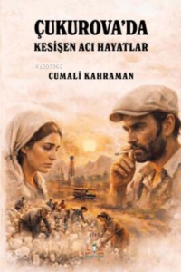 Çukurova'da Kesişen Acı Hayatlar