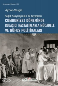 Cumhuriyet Döneminde Bulaşıcı Hastalıklarla Mücadele ve Nüfus Politikaları ;Sağlık Sosyolojisinin