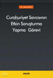 Cumhuriyet Savcısının Etkin Soruşturma Yapma Görevi